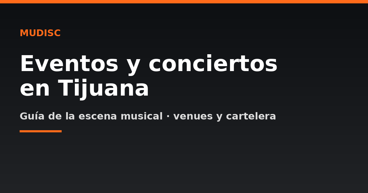 Conciertos en Tijuana: cartelera 2026 y música en vivo