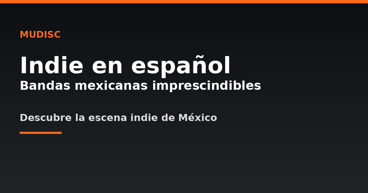Indie en español: bandas mexicanas imprescindibles