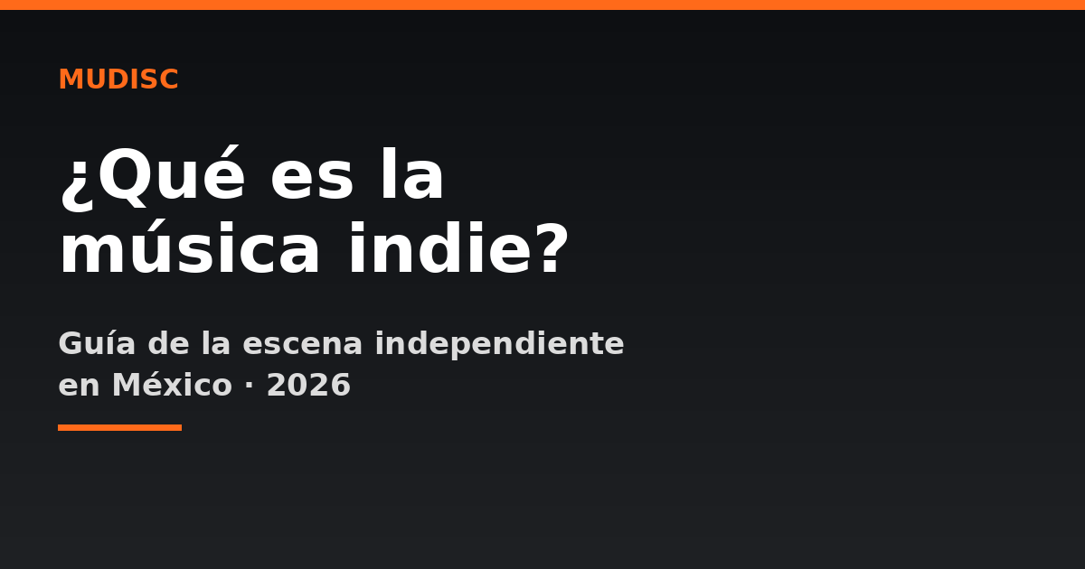 ¿Qué es la música indie? Guía completa en México