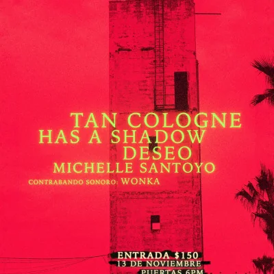 Flyer de SHOWCASE Tan Cologne, Has a shadow, Deseo, Michelle Santoyo